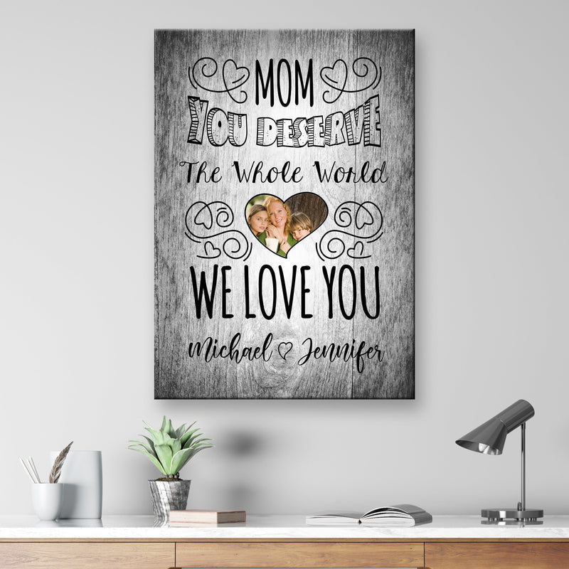 Mom You Deserve Premium Canvas